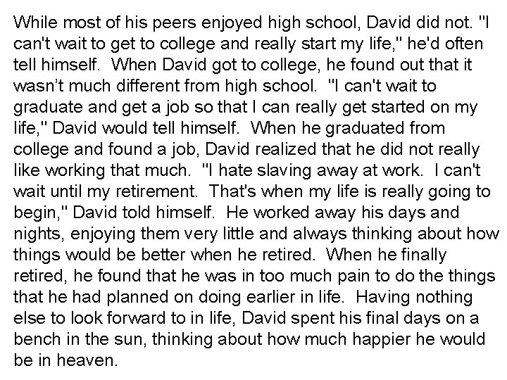 While most of his peers enjoyed high school, David did not. "I can't wait