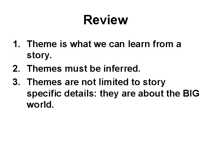 Review 1. Theme is what we can learn from a story. 2. Themes must