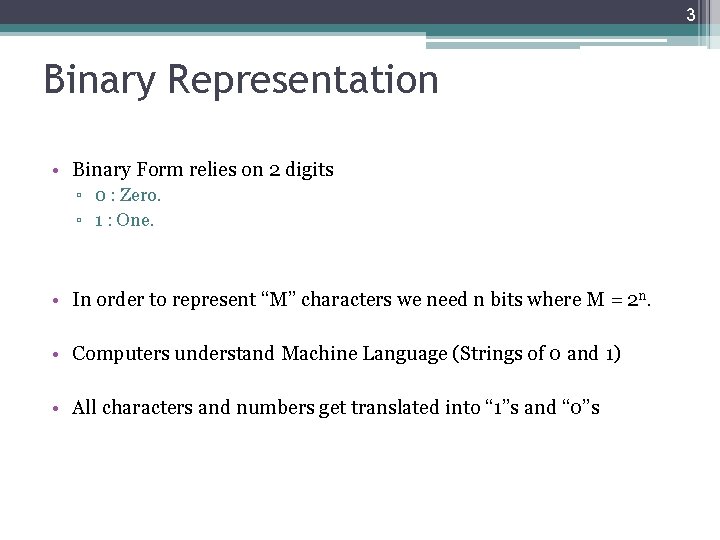 3 Binary Representation • Binary Form relies on 2 digits ▫ 0 : Zero.