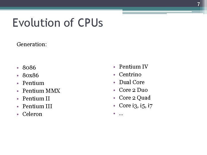 7 Evolution of CPUs Generation: • • 8086 80 x 86 Pentium MMX Pentium