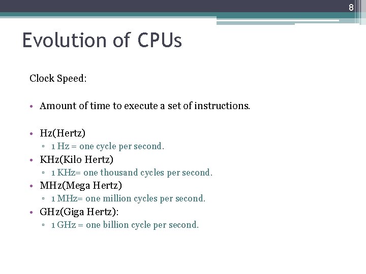 8 Evolution of CPUs Clock Speed: • Amount of time to execute a set