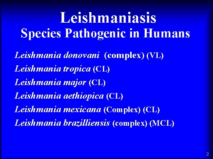 Leishmaniasis Species Pathogenic in Humans Leishmania donovani (complex) (VL) Leishmania tropica (CL) Leishmania major