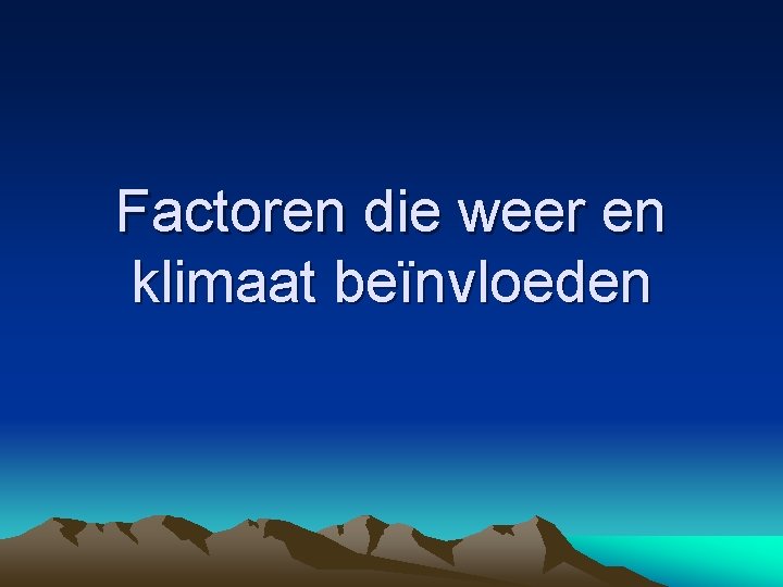 Factoren die weer en klimaat beïnvloeden 