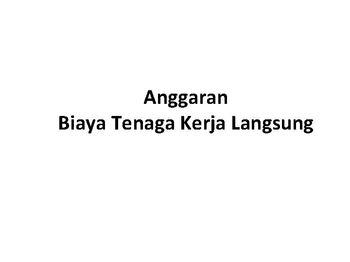 Anggaran Biaya Tenaga Kerja Langsung 