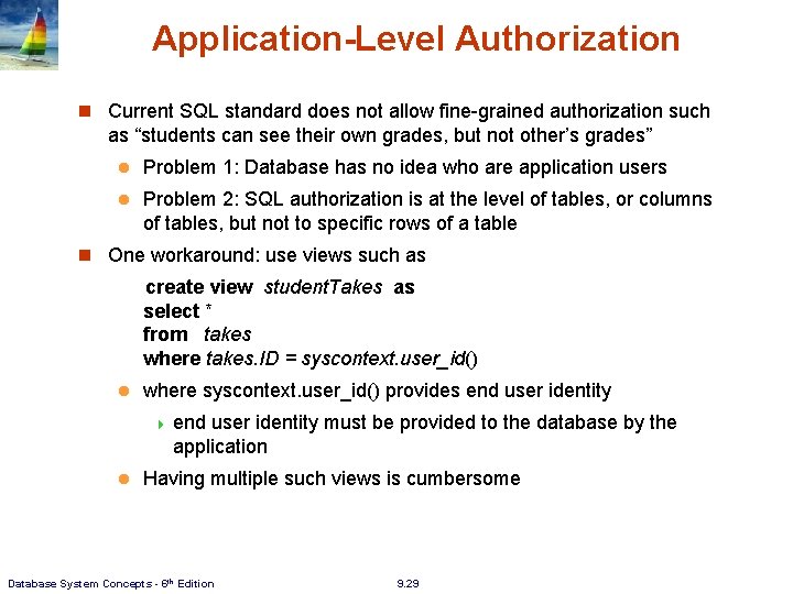 Application-Level Authorization n Current SQL standard does not allow fine-grained authorization such as “students