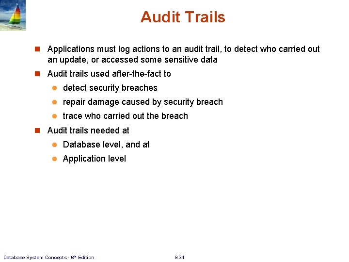 Audit Trails n Applications must log actions to an audit trail, to detect who