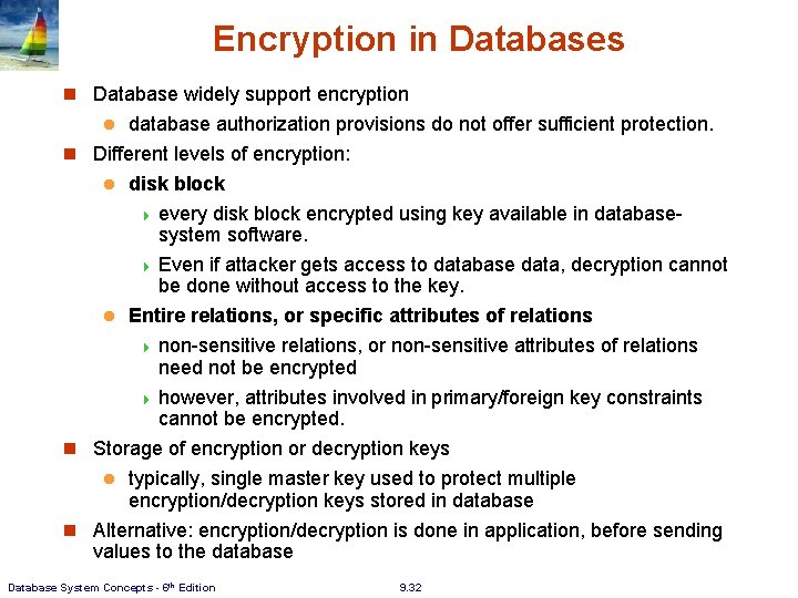 Encryption in Databases n Database widely support encryption database authorization provisions do not offer