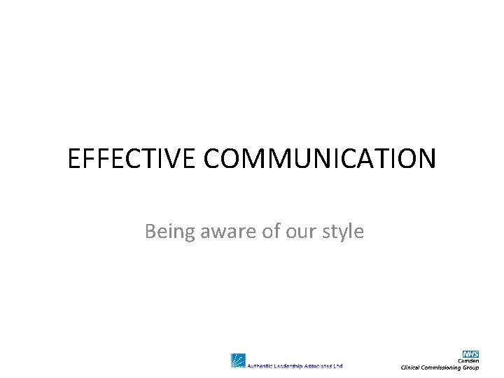 EFFECTIVE COMMUNICATION Being aware of our style 