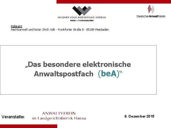 Referent: Rechtsanwalt und Notar Ulrich Volk - Frankfurter Straße 8 - 65189 Wiesbaden „Das