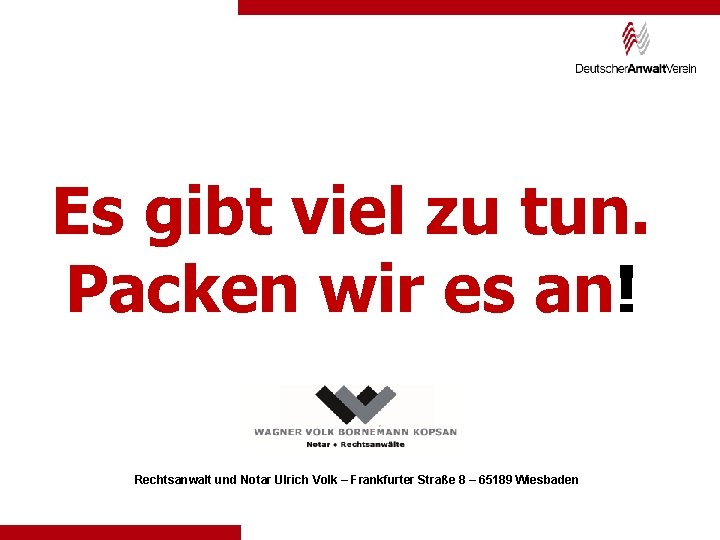 Es gibt viel zu tun. Packen wir es an! Rechtsanwalt und Notar Ulrich Volk