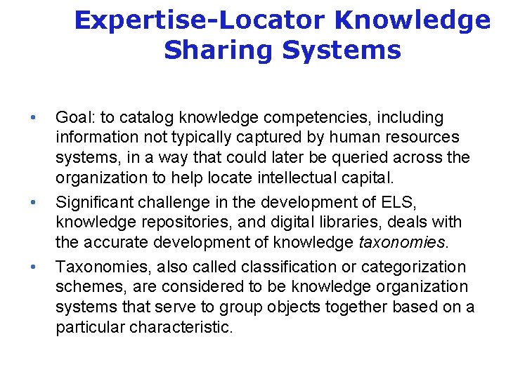 Expertise-Locator Knowledge Sharing Systems • • • Goal: to catalog knowledge competencies, including information
