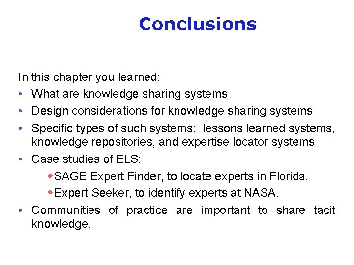 Conclusions In this chapter you learned: • What are knowledge sharing systems • Design