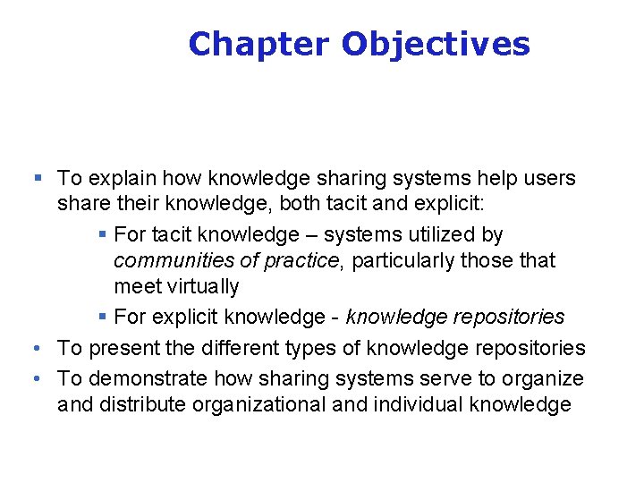 Chapter Objectives § To explain how knowledge sharing systems help users share their knowledge,