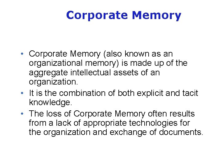 Corporate Memory • Corporate Memory (also known as an organizational memory) is made up