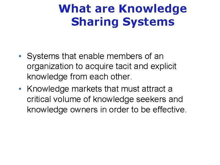 What are Knowledge Sharing Systems • Systems that enable members of an organization to