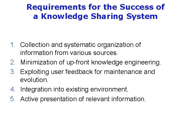 Requirements for the Success of a Knowledge Sharing System 1. Collection and systematic organization