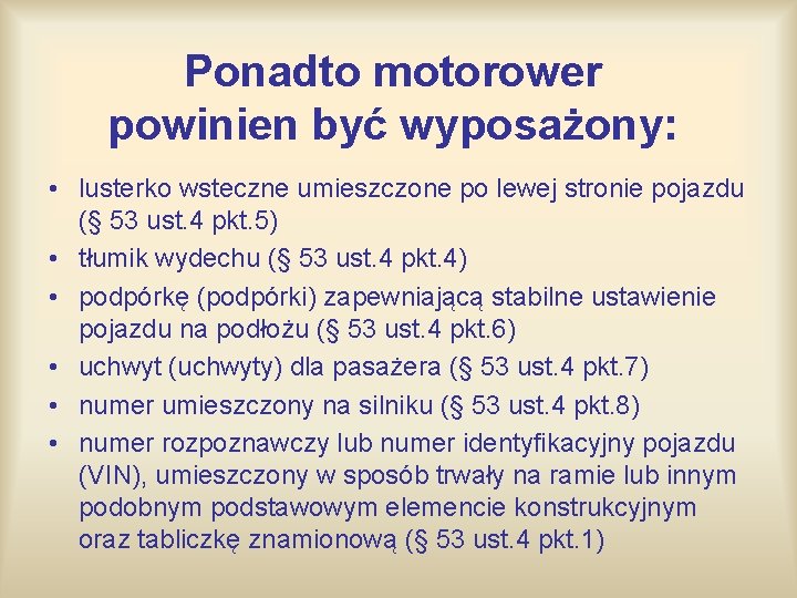 Ponadto motorower powinien być wyposażony: • lusterko wsteczne umieszczone po lewej stronie pojazdu (§