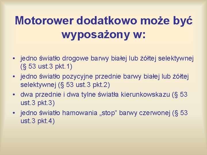 Motorower dodatkowo może być wyposażony w: • jedno światło drogowe barwy białej lub żółtej