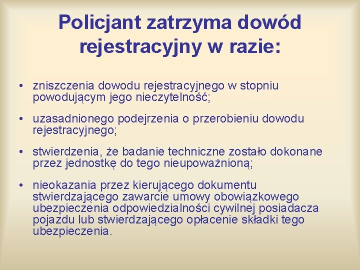 Policjant zatrzyma dowód rejestracyjny w razie: • zniszczenia dowodu rejestracyjnego w stopniu powodującym jego