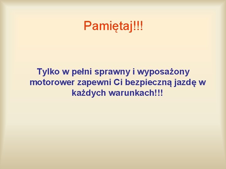 Pamiętaj!!! Tylko w pełni sprawny i wyposażony motorower zapewni Ci bezpieczną jazdę w każdych