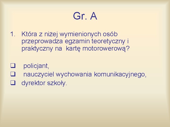 Gr. A 1. Która z niżej wymienionych osób przeprowadza egzamin teoretyczny i praktyczny na