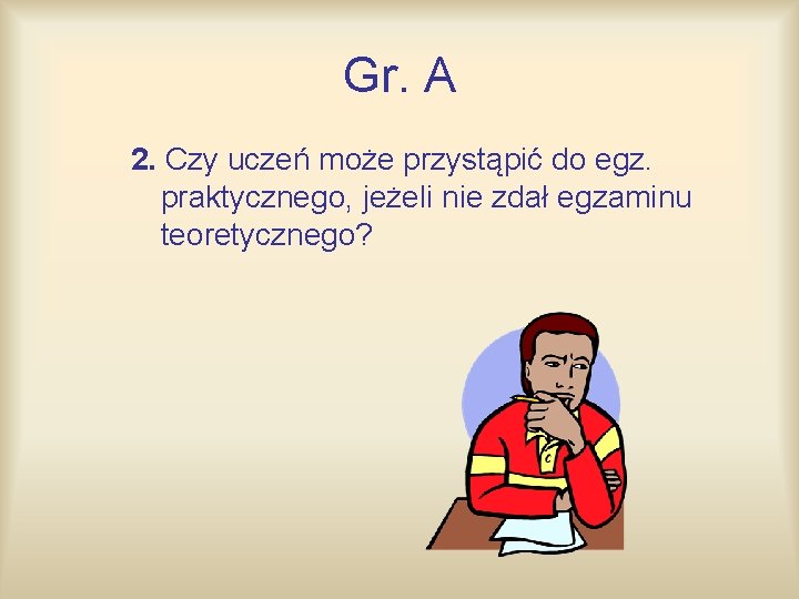 Gr. A 2. Czy uczeń może przystąpić do egz. praktycznego, jeżeli nie zdał egzaminu