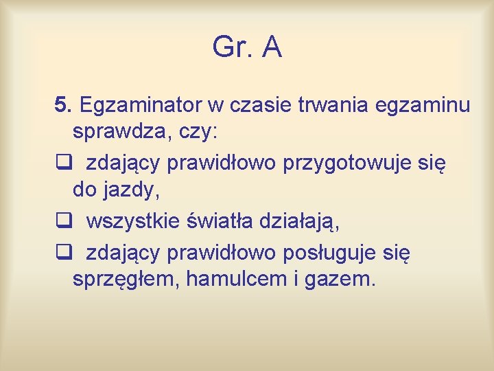 Gr. A 5. Egzaminator w czasie trwania egzaminu sprawdza, czy: q zdający prawidłowo przygotowuje