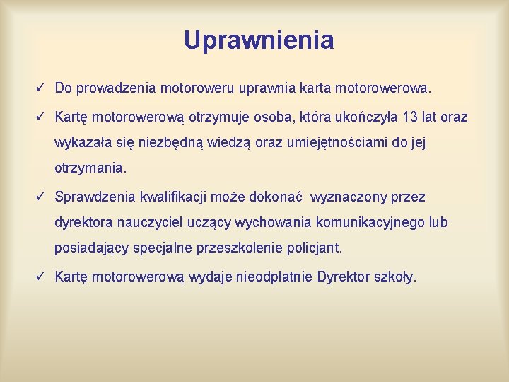 Uprawnienia ü Do prowadzenia motoroweru uprawnia karta motorowerowa. ü Kartę motorowerową otrzymuje osoba, która