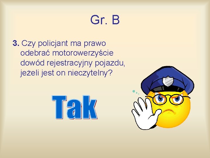 Gr. B 3. Czy policjant ma prawo odebrać motorowerzyście dowód rejestracyjny pojazdu, jeżeli jest