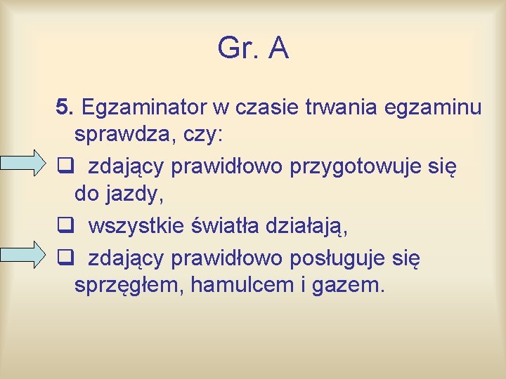 Gr. A 5. Egzaminator w czasie trwania egzaminu sprawdza, czy: q zdający prawidłowo przygotowuje