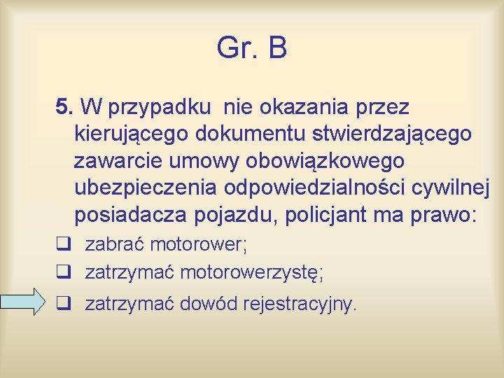 Gr. B 5. W przypadku nie okazania przez kierującego dokumentu stwierdzającego zawarcie umowy obowiązkowego