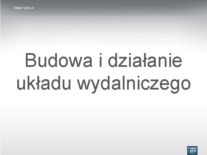 TEMAT LEKCJI Budowa i działanie układu wydalniczego 