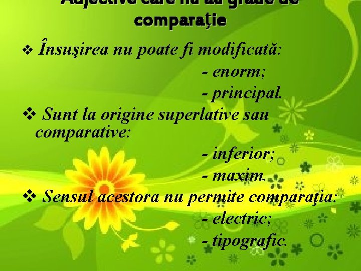 Adjective care nu au grade de comparaţie Însuşirea nu poate fi modificată: - enorm; Adjective care nu au grade de comparaţie Însuşirea nu poate fi modificată: - enorm;