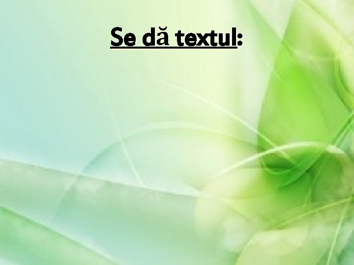 Se dă textul: Se dă textul: