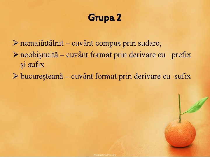 Grupa 2 Ø nemaiîntâlnit – cuvânt compus prin sudare; Ø neobişnuită – cuvânt format Grupa 2 Ø nemaiîntâlnit – cuvânt compus prin sudare; Ø neobişnuită – cuvânt format