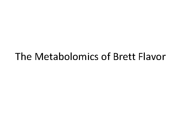 The Metabolomics of Brett Flavor 