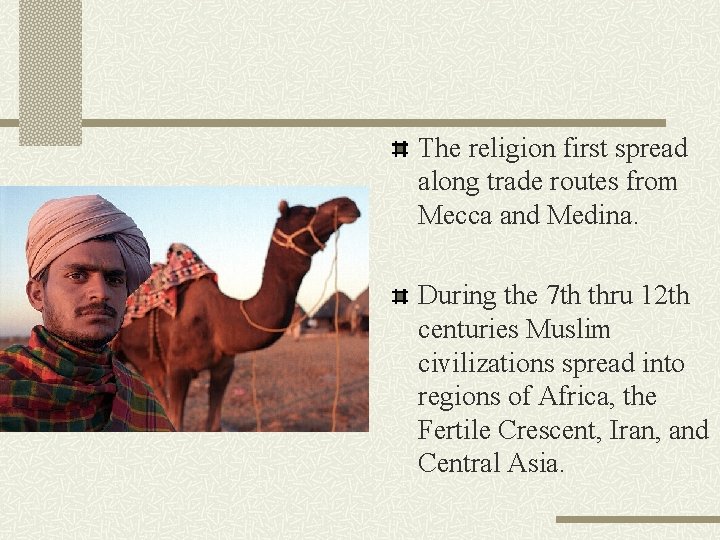 The religion first spread along trade routes from Mecca and Medina. During the 7