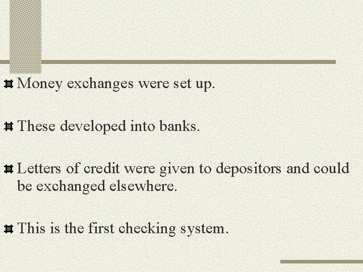 Money exchanges were set up. These developed into banks. Letters of credit were given