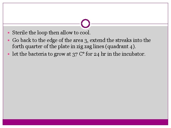 § Sterile the loop then allow to cool. § Go back to the edge