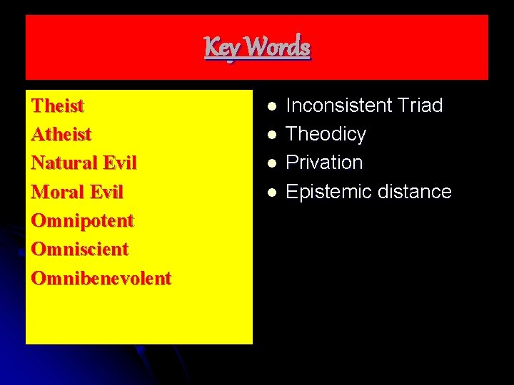 Key Words Theist Atheist Natural Evil Moral Evil Omnipotent Omniscient Omnibenevolent l l Inconsistent