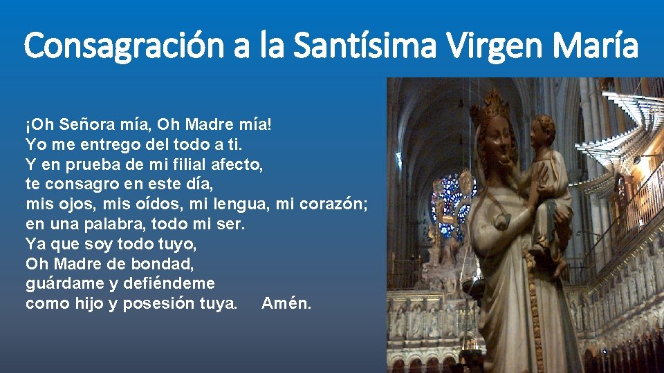 Consagración a la Santísima Virgen María ¡Oh Señora mía, Oh Madre mía! Yo me