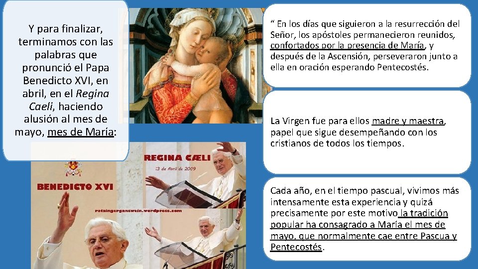 Y para finalizar, terminamos con las palabras que pronunció el Papa Benedicto XVI, en