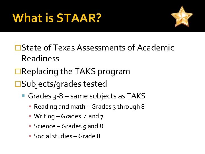 What is STAAR? �State of Texas Assessments of Academic Readiness �Replacing the TAKS program