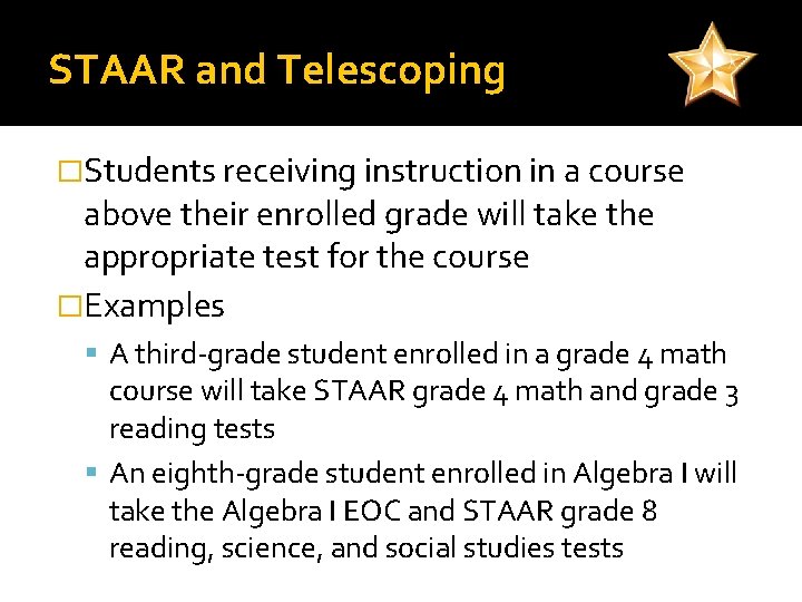 STAAR and Telescoping �Students receiving instruction in a course above their enrolled grade will