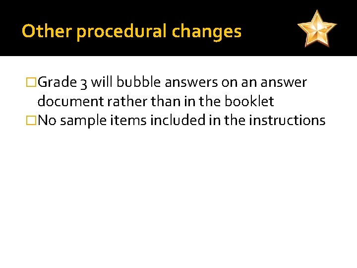 Other procedural changes �Grade 3 will bubble answers on an answer document rather than