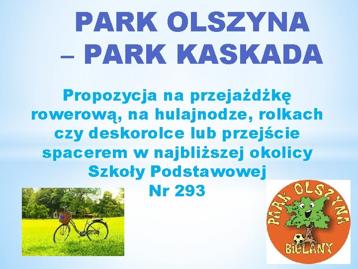 PARK OLSZYNA – PARK KASKADA Propozycja na przejażdżkę rowerową, na hulajnodze, rolkach czy deskorolce