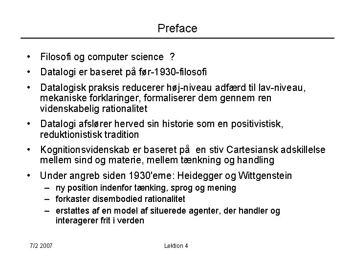 Preface • Filosofi og computer science ? • Datalogi er baseret på før-1930 -filosofi