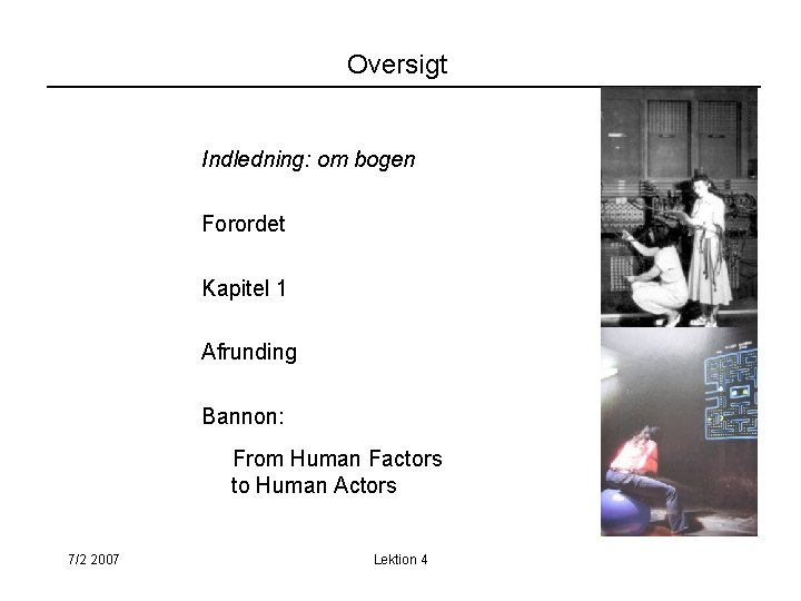 Oversigt Indledning: om bogen Forordet Kapitel 1 Afrunding Bannon: From Human Factors to Human