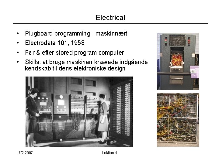 Electrical • Plugboard programming - maskinnært • Electrodata 101, 1958 • Før & efter