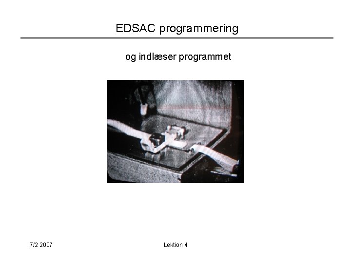 EDSAC programmering og indlæser programmet 7/2 2007 Lektion 4 